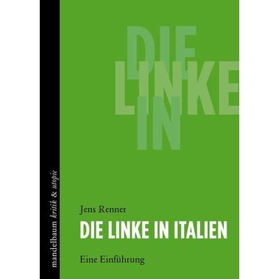Die Linke in Italien, Taschenbuch von Jens Renner, Mandelbaum verlag eG, 978-3-85476-905-7