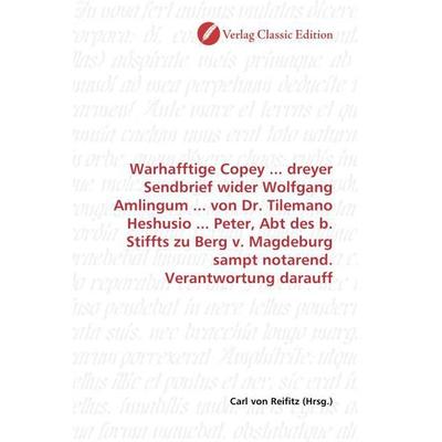 Warhafftige Copey ... dreyer Sendbrief wider Wolfgang Amlingum ... von Dr. Tilemano Heshusio ... Peter, Abt des b. Stiffts zu Berg v. Magdeburg sampt,
