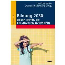 Bildung 2030 - Sieben Trends, die die Schule revolutionieren, Fachbücher von Charlotte Gallenkamp, Olaf-Axel Burow