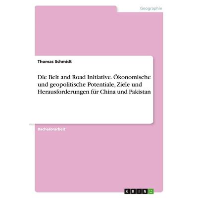 Die Belt and Road Initiative. Ökonomische und geopolitische Potentiale, Ziele und Herausforderungen für China und Pakistan, Taschenbuch von Thomas