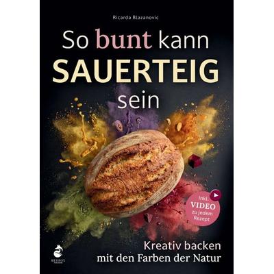 So bunt kann Sauerteig sein - Kreativ backen mit den Farben der Natur, Taschenbuch von Ricarda Blazanovic, Redfox Publishing, 978-3-912638-03-5