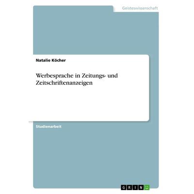 Werbesprache in Zeitungs- und Zeitschriftenanzeigen, Taschenbuch von Natalie Köcher, GRIN, 978-3-668-89195-1