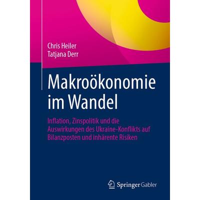 Makroökonomie im Wandel, Taschenbuch von Chris Heiler,Tatjana Derr, Springer Fachmedien Wiesbaden GmbH, 978-3-658-44565-2