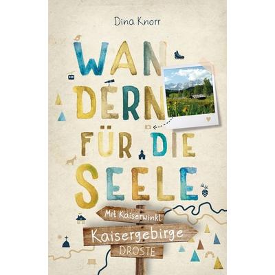 Kaisergebirge. Mit Kaiserwinkl. Wandern für die Seele, Taschenbuch von Dina Knorr, Droste Verlag GmbH, 978-3-7700-2683-8