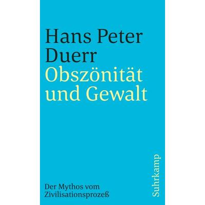 Obszönität und Gewalt (Der Mythos vom Zivilisationsprozess 3), Taschenbuch von Hans Peter Duerr, Suhrkamp, 978-3-518-38951-5