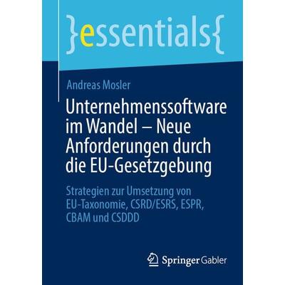 Unternehmenssoftware im Wandel – Neue Anforderungen durch die EU-Gesetzgebung, Taschenbuch von Andreas Mosler, Springer Fachmedien Wiesbaden GmbH,