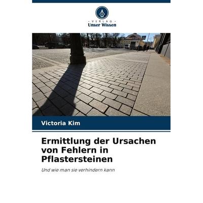 Ermittlung der Ursachen von Fehlern in Pflastersteinen, Taschenbuch von Victoria Kim, Verlag Unser Wissen, 978-620-7-42546-4