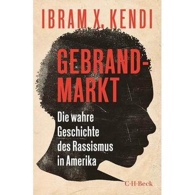 Gebrandmarkt, Taschenbuch von Ibram X. Kendi, C.H. Beck, 978-3-406-76448-6