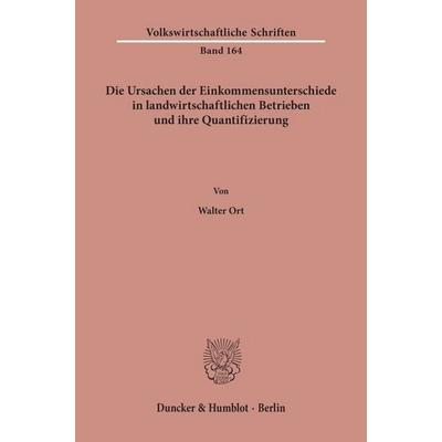 Die Ursachen der Einkommensunterschiede in landwirtschaftlichen Betrieben und ihre Quantifizierung., Taschenbuch von Walter Ort, Duncker & Humblot,