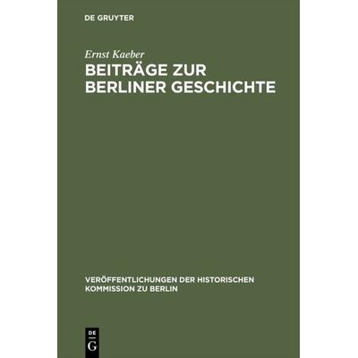 Beiträge zur Berliner Geschichte, Gebundene Ausgabe von Ernst Kaeber, De Gruyter, 978-3-11-000458-8