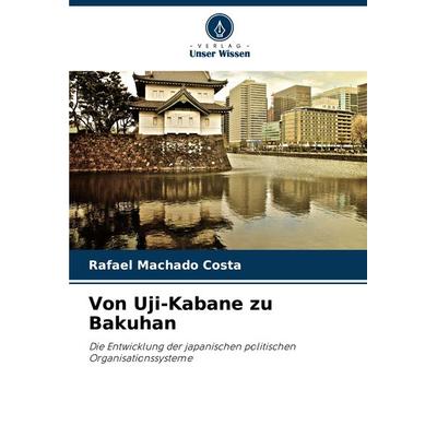 Von Uji-Kabane zu Bakuhan, Taschenbuch von Rafael Machado Costa, Verlag Unser Wissen, 978-620-8-08515-5