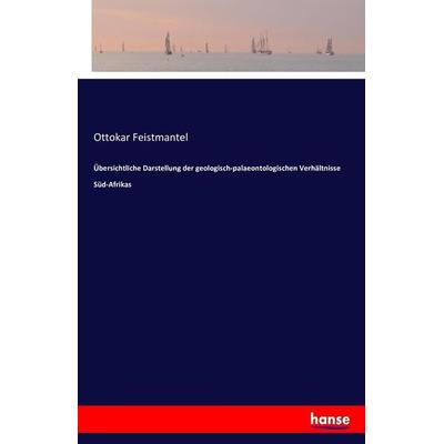 Übersichtliche Darstellung der geologisch-palaeontologischen Verhältnisse Süd-Afrikas, Taschenbuch von Ottokar Feistmantel, Hansebooks,