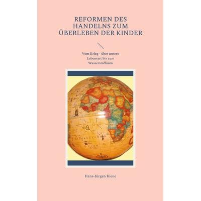 Reformen des Handelns zum Überleben der Kinder, Taschenbuch von Hans-Jürgen Kiene, BoD – Books on Demand, 978-3-7568-1954-6