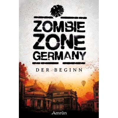 Zombie Zone Germany: Der Beginn, Taschenbuch von Nicola Hölderle,Lisanne Surborg,Carina Wiedenbauer,Matthias Ramtke,Ian Cushing, Amrun Verlag,