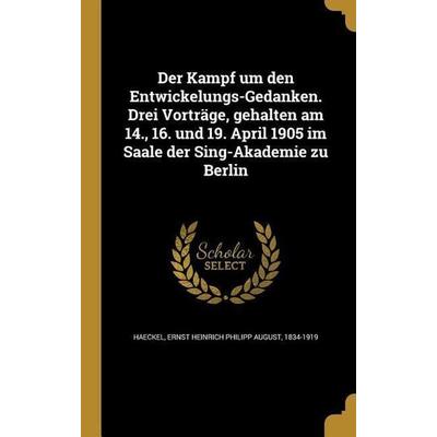 Der Kampf um den Entwickelungs-Gedanken. Drei Vorträge, gehalten am 14., 16. und 19. April 1905 im Saale der Sing-Akademie zu Berlin, Gebundene
