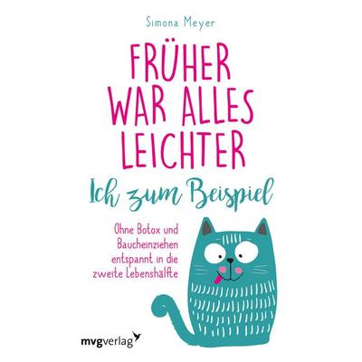 Früher war alles leichter. Ich zum Beispiel, Taschenbuch von Simona Meyer, Mvg, 978-3-7474-0255-9
