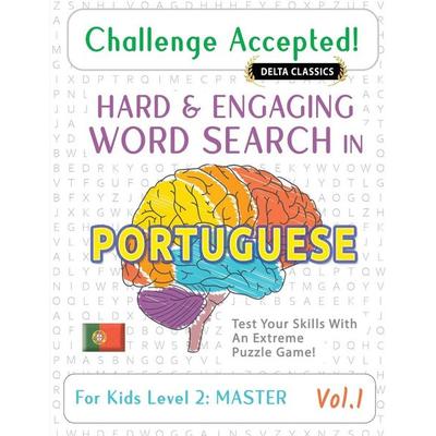 CHALLENGE ACCEPTED! - HARD AND ENGAGING WORD SEARCH IN PORTUGUESE FOR KIDS LEVEL 2, Taschenbuch von Delta Classics, Linguas Classics