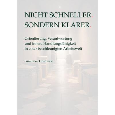 Nicht schneller. Sondern klarer., Taschenbuch von Gisamone Grunwald, BoD – Books on Demand, 978-3-695-71595-4