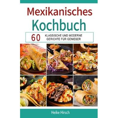 Mexikanisches Kochbuch, Taschenbuch von Heike Hirsch, Epubli, 978-3-7541-6944-5
