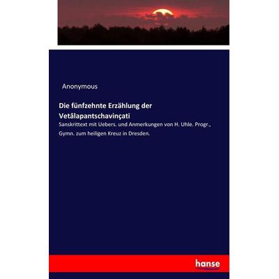Die fünfzehnte Erzählung der Vetâlapantschavinçati, Taschenbuch von Anonymous, Hansebooks, 978-3-337-41349-1