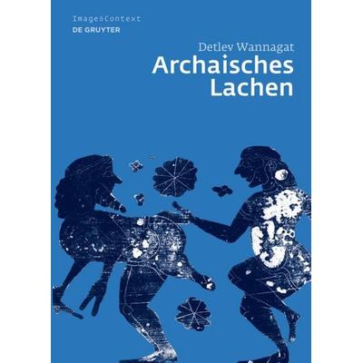 Archaisches Lachen, Gebundene Ausgabe von Detlev Wannagat, De Gruyter, 978-3-11-018623-9