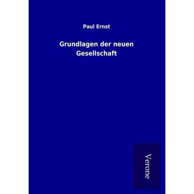 Grundlagen der neuen Gesellschaft, Taschenbuch von Paul Ernst, BoD - Books on Demand