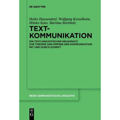 Textkommunikation, Gebundene Ausgabe von Heiko Hausendorf,Wolfgang Kesselheim,Hiloko Kato,Martina Breitholz, De Gruyter Mouton, 978-3-11-055384-0