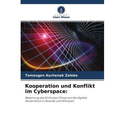 Kooperation und Konflikt im Cyberspace:, Taschenbuch von Temesgen Aschenek Zeleke, Verlag Unser Wissen, 978-620-4-50232-8