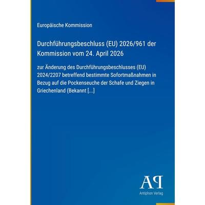 Durchführungsbeschluss (EU) 2026/961 der Kommission vom 24. April 2026, Gebundene Ausgabe von Europäische Kommission, Antiphon Verlag,