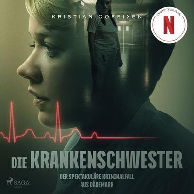 Die Krankenschwester: Der spektakuläre Kriminalfall aus Dänemark - das Buch zur NETFLIX-Serie - Kristian Corfixen, Audio, 9788726813173