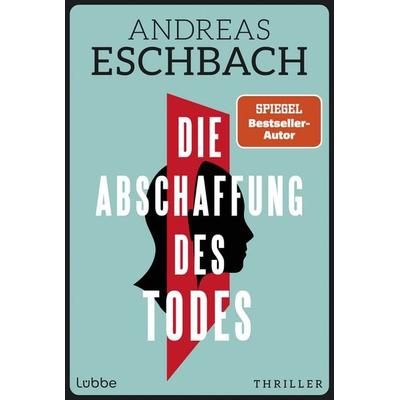 Die Abschaffung des Todes, Taschenbuch von Andreas Eschbach, Lübbe, 978-3-404-19498-8
