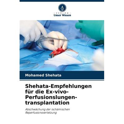 Shehata-Empfehlungen für die Ex-vivo-Perfusionslungen-transplantation, Taschenbuch von Mohamed Shehata, Verlag Unser Wissen, 978-620-8-77508-7