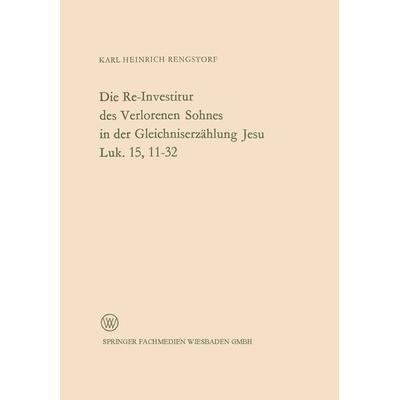 Die Re-Investitur des Verlorenen Sohnes in der Gleichniserzählung Jesu Luk. 15, 11–32, Taschenbuch von Karl Heinrich Rengstorf, VS Verlag für