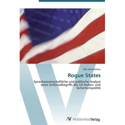 Rogue States, Taschenbuch von Dirk Schmittchen, AV Akademikerverlag, 978-3-639-45185-6