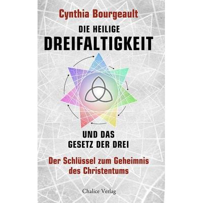 Die Heilige Dreifaltigkeit und das Gesetz der Drei, Taschenbuch von Cynthia Bourgeault, Chalice, 978-3-942914-45-1