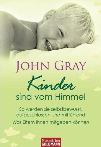 John Gray - Kinder sind vom Himmel: So werden sie selbstbewusst, aufgeschlossen und mitfühlend - Was Eltern ihnen mitgeben können - Preis vom 09.10.2026 07:28:09 h