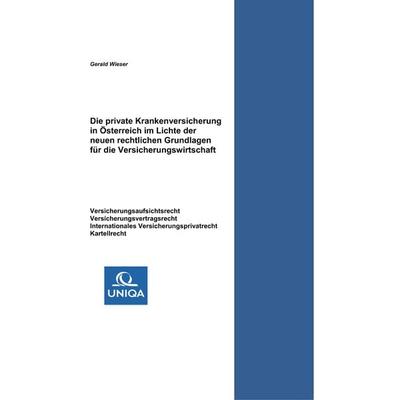 Die private Krankenversicherung in Österreich im Lichte der neuen rechtlichen Grundlagen für die Versicherungswirtschaft, Gebundene Ausgabe von Gerald
