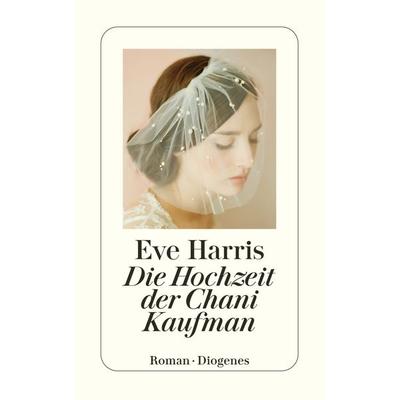 Die Hochzeit der Chani Kaufman, Taschenbuch von Eve Harris, Diogenes Verlag AG