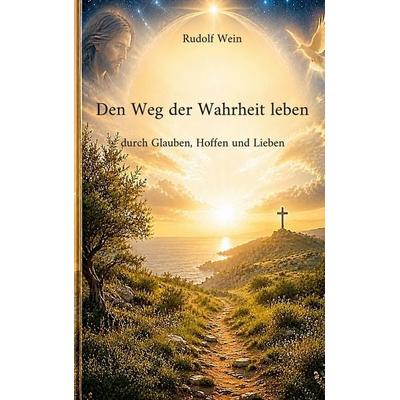 Den Weg der Wahrheit leben, Taschenbuch von Rudolf Wein, BoD – Books on Demand, 978-3-696-35283-7