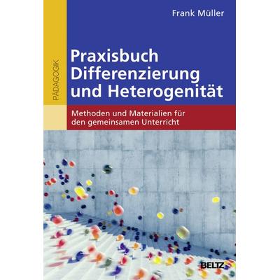 Praxisbuch Differenzierung und Heterogenität, Taschenbuch von Frank Müller, Beltz Verlagsgruppe GmbH & Co. KG, 978-3-407-63036-0