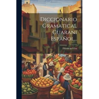 Diccionario Gramatical Guarani Español..., Taschenbuch von Florencio Vera, Creative Media Partners, LLC, 978-1-02-119311-7