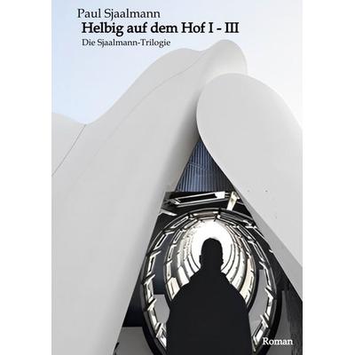 Helbig auf dem Hof I-III, Gebundene Ausgabe von Paul Sjaalmann, Tredition, 978-3-347-98331-1