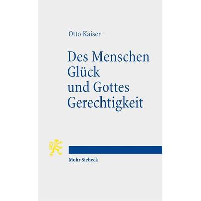Des Menschen Glück und Gottes Gerechtigkeit, Taschenbuch von Otto Kaiser, Mohr Siebeck, 978-3-16-149471-0