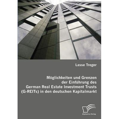 Möglichkeiten und Grenzen der Einführung des German Real Estate Investment Trusts (G-REITs) in den deutschen Kapitalmarkt, Taschenbuch von Lasse