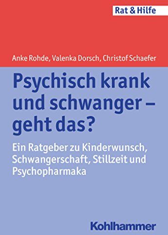 Anke Rohde - Psychisch krank und schwanger - geht das?: Ein Ratgeber zu Kinderwunsch, Schwangerschaft, Stillzeit und Psychopharmaka (Rat & Hilfe) - Preis vom 09.10.2026 07:28:09 h