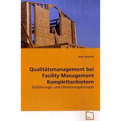 Heinrich, S: Qualitätsmanagement bei Facility Management Kom, Taschenbuch von Sven Heinrich, VDM, 978-3-8364-6954-8