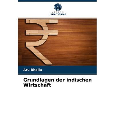 Grundlagen der indischen Wirtschaft, Taschenbuch von Aru Bhalla, Verlag Unser Wissen, 978-620-3-49210-1