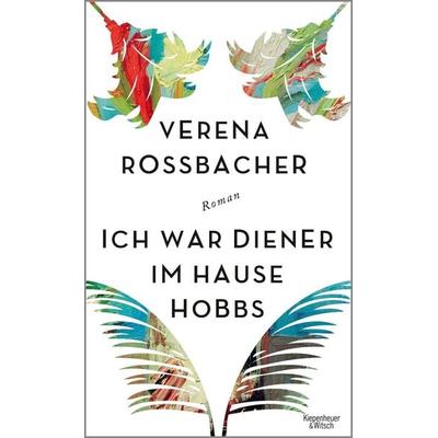 Ich war Diener im Hause Hobbs, Gebundene Ausgabe von Verena Rossbacher, Kiepenheuer & Witsch, 978-3-462-04826-1
