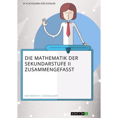 Die Mathematik der Sekundarstufe II zusammengefasst, Taschenbuch von Matthias Himmelmann, GRIN, 978-3-668-00345-3