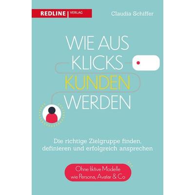 Wie aus Klicks Kunden werden, Taschenbuch von Claudia Schiffer, Redline, 978-3-86881-880-2